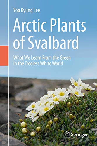 Arctic Plants of Svalbard: What We Learn From the Green in the Treeless White Wo [Hardcover]