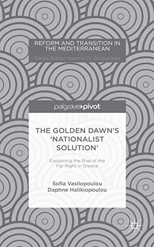 The Golden Dawns Nationalist Solution: Explaining the Rise of the Far Right i [Hardcover]