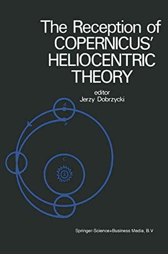 The Reception of Copernicus Heliocentric Theory: Proceedings of a Symposium Org [Hardcover]