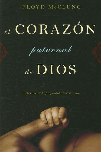 El Corazon Paternal De Dios: Experimente La Profundidad De Su Amor (spanish Edit [Paperback]