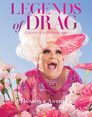 Legends of Drag: Queens of a Certain Age [Hardcover]