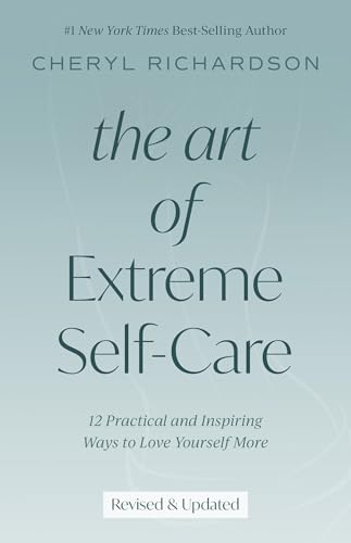 The Art of Extreme Self-Care: 12 Practical and Inspiring Ways to Love Yourself M [Paperback]