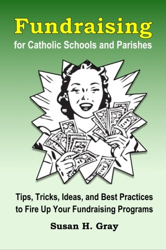 Fundraising For Catholic Schools And Parishes Tips, Tricks, Ideas, And Best Pra [Paperback]