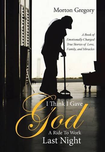 I Think I Gave God A Ride To Work Last Night A Book Of Emotionally Charged True [Hardcover]