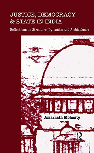 Justice, Democracy and State in India Reflections on Structure, Dynamics and Am [Hardcover]