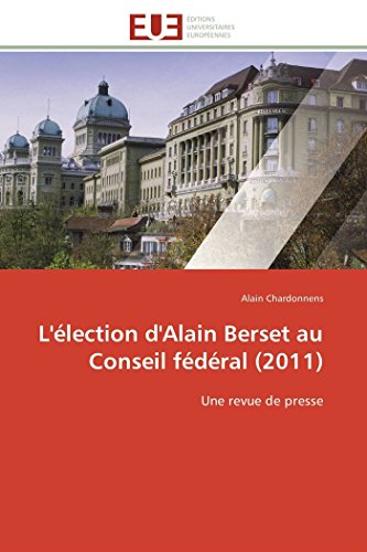 L'lection D'alain Berset Au Conseil Fdral (2011) Une Revue De Presse (french [Paperback]