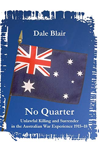 No Quarter Unlaful Killing And Surrender In The Australian War Experience 1915 [Paperback]