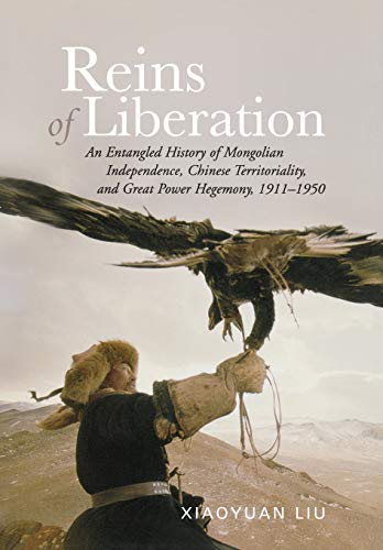 Reins of Liberation An Entangled History of Mongolian Independence, Chinese Ter [Hardcover]