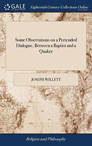 Some Observations on a Pretended Dialogue, Beteen a Baptist and a Quaker  An E [Hardcover]