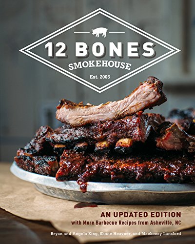 12 Bones Smokehouse: An Updated Edition with More Barbecue Recipes from Ashevill [Hardcover]