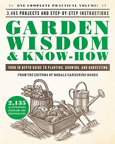 Garden Wisdom & Know-How: Everything You Need to Know to Plant, Grow, and Ha [Paperback]