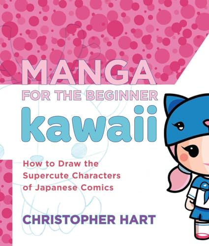 Manga for the Beginner Kawaii: How to Draw the Supercute Characters of Japanese  [Paperback]