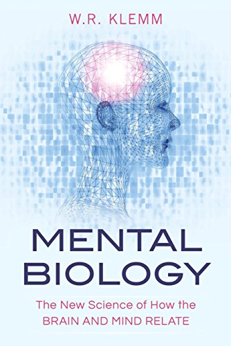 Mental Biology: The New Science of How the Brain and Mind Relate [Paperback]