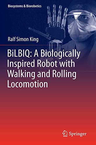 BiLBIQ: A Biologically Inspired Robot with Walking and Rolling Locomotion [Paperback]