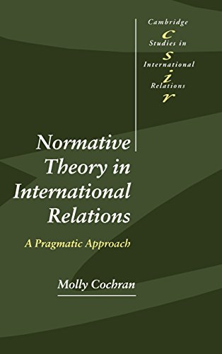 Normative Theory in International Relations A Pragmatic Approach [Hardcover]