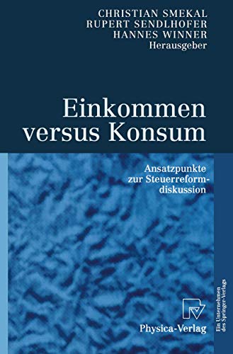 Einkommen versus Konsum Ansatzpunkte zur Steuerreformdiskussion [Hardcover]