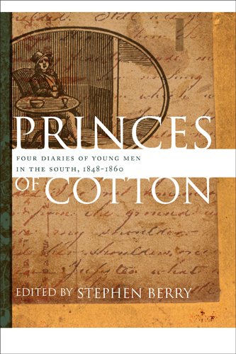 Princes of Cotton Four Diaries of Young Men in the South, 1848-1860 [Hardcover]