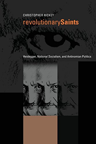 Revolutionary Saints Heidegger, National Socialism, and Antinomian Politics [Paperback]