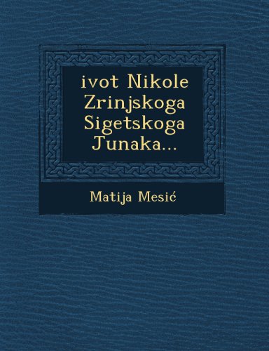 Ivot Nikole Zrinjskoga Sigetskoga Junaka... [Paperback]