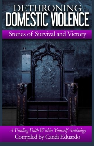 Dethroning Domestic Violence Stories Of Survival And Victory [Paperback]