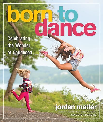 Born to Dance: Celebrating the Wonder of Childhood [Paperback]