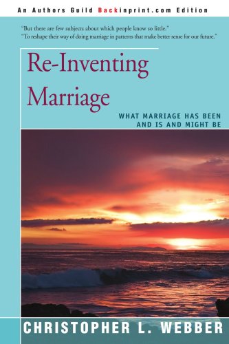 Re-Inventing Marriage What Marriage Has Been And Is And Might Be [Paperback]