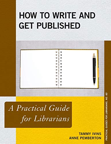 Ho to Write and Get Published A Practical Guide for Librarians [Paperback]