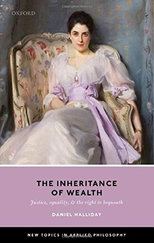 Inheritance of Wealth Justice, Equality, and the Right to Bequeath [Paperback]