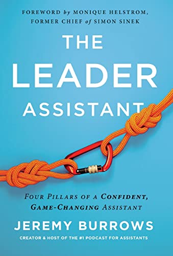 The Leader Assistant Four Pillars of a Confident, Game-Changing Assistant [Hardcover]