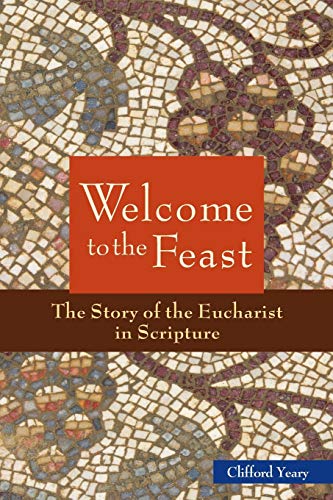 Welcome To The Feast The Story Of The Eucharist In Scripture [Paperback]