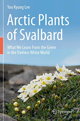 Arctic Plants of Svalbard: What We Learn From the Green in the Treeless White Wo [Paperback]