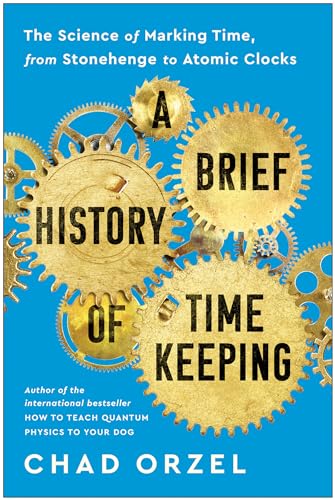 A Brief History of Timekeeping: The Science of Marking Time, from Stonehenge to  [Paperback]