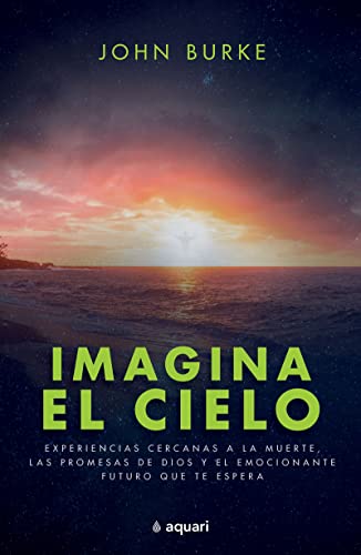 Imagina el cielo / Imagine Heaven (Spanish Edition): Experiencias cercanas a la  [Paperback]