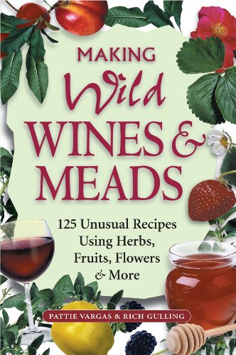 Making Wild Wines & Meads: 125 Unusual Recipe