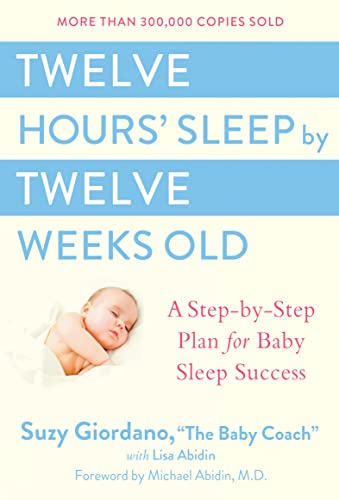 Twelve Hours' Sleep by Twelve Weeks Old: A Step-by-Step Plan for Baby Sleep Succ [Hardcover]