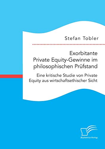 Exorbitante Private Equity-Geinne Im Philosophischen Prufstand Eine Kritische  [Paperback]