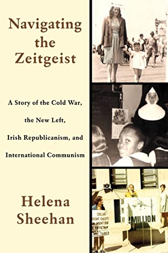 Navigating the Zeitgeist A Story of the Cold War, the Ne Left, Irish Republica [Hardcover]