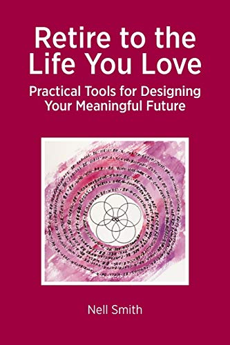 Retire To The Life You Love - Practical Tools For Designing Your Meaningful Futu [Paperback]