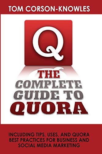 The Complete Guide To Quora Including Tips, Uses, And Quora Best Practices For  [Paperback]