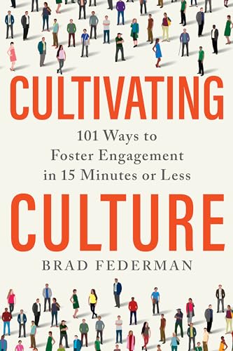 Cultivating Culture: 101 Ways to Foster Engagement in 15 Minutes or Less [Hardcover]