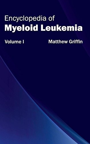 Encyclopedia Of Myeloid Leukemia Volume I [Hardcover]