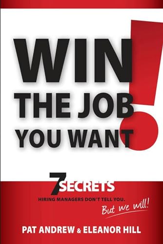 Win the Job You Want!: 7 Secrets Hiring Managers Don't Tell You, But We Will [Paperback]