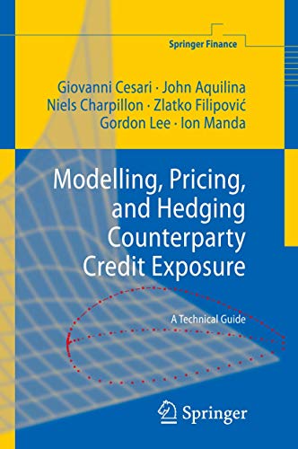 Modelling, Pricing, and Hedging Counterparty Credit Exposure: A Technical Guide [Hardcover]