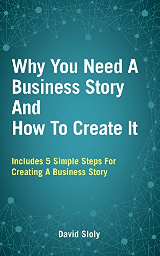 Why You Need A Business Story And Ho To Create It [Paperback]