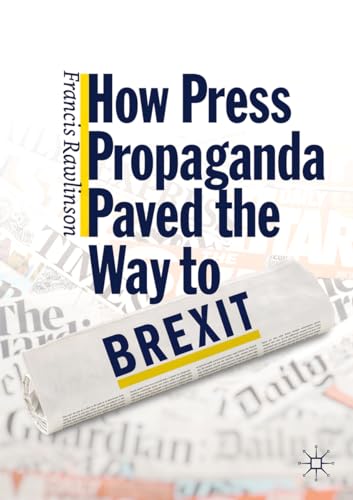 Ho Press Propaganda Paved the Way to Brexit [Paperback]