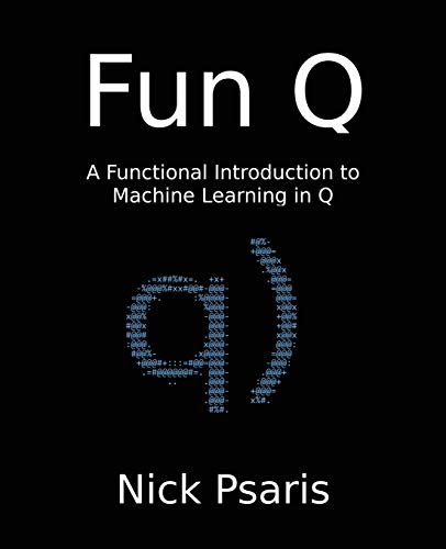 Fun Q  A Functional Introduction to Machine Learning in Q [Paperback]