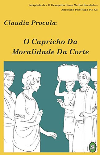 O Capricho Da Moralidade Da Corte (claudia Procula) (portuguese Edition) [Paperback]