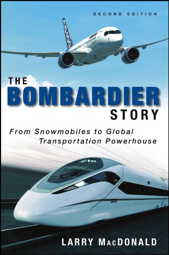 The Bombardier Story: From Snowmobiles to Global Transportation Powerhouse [Hardcover]