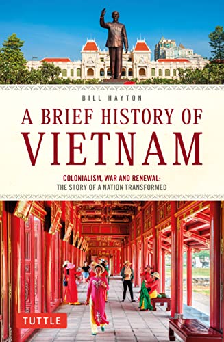 A Brief History of Vietnam: Colonialism, War and Renewal: The Story of a Nation  [Paperback]