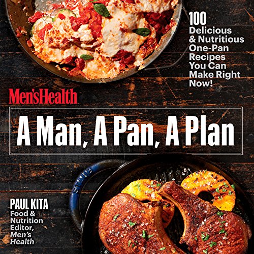 A Man, A Pan, A Plan: 100 Delicious & Nutritious One-Pan Recipes You Can Mak [Paperback]